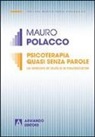 Mauro Polacco - Psicoterapia quasi senza parole. Le relazioni di aiuto e le neuroscienze
