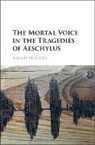Sarah Nooter, Sarah (University of Chicago) Nooter, Nooter Sarah - Mortal Voice in the Tragedies of Aeschylus