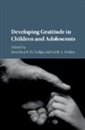 EDITED BY JONATHAN R, Jonathan R. H. Tudge, Jonathan R. H. (University of North Carolin Tudge, Lia B L Freitas, Lia B. L. Freitas, Lia B. L. (Universidade Federal do Rio Grande do Sul Freitas... - Developing Gratitude in Children and Adolescents