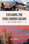 James Arthur Schwarz - Exploring the Four Corners Region - 8th Edition: A Guide to the Southwestern United States Region of Arizona, Southern Utah, Southern Colorado & North