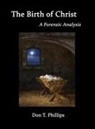 Don Phillips, Don T. Phillips - The Birth of Christ - A Forensic Analysis