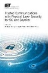 Trung Q Duong, Trung Q. Duong, Trung Q. (Assistant Professor Duong, H Vincent Poor, H. Vincent Poor, H. Vincent (Michael Henry Strater University Professor of Electrical Engineering Poor... - Trusted Communications with Physical Layer Security for 5G and Beyond