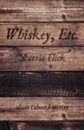 Sherrie Flick - Whiskey, Etc.