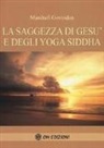 Marshall Govindan Satchidanada - La saggezza di Gesù e degli Yoga Siddha