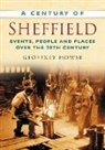 GEOFFREY HOWSE, Geoffrey Howse - A Century of Sheffield: Events, People and Places Over the 20th Century