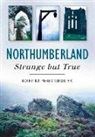 ROBERT WOODHOUSE, Robert Woodhouse - Northumberland: Strange But True