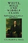 Catherine Hall, C Hall, Catherine Hall, Hall Catherine - White, Male and Middle Class