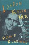 Hanif Kureishi - London Kills Me