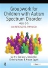 Liz Ann Davidson, Liz Ann Howe Davidson, Davidson Liz Ann, Alyson Eggett, Ayson Eggett, Ayson Howe Eggett... - Groupwork With Children Aged 3-5 With Autistic Spectrum Disorder