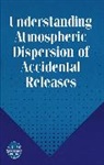 G Devaull, George E Devaull, George E. Devaull, David J Fontaine, David J. Fontaine, George E. Devaull... - Understanding Atmospheric Dispersion of Accidental Releases