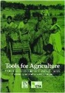 Ian Carruthers, John Boyd - Tools for Agriculture: A Guide to Appropriate Equipment for Smallholder Farmers