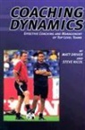 Matt Driver, Matt Driver, Steve Nicol - Coaching Dynamics: Effective Coaching and Management of Top Level Teams