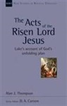 Alan J Thompson, Alan J. Thompson, D. A. Carson - The Acts of the Risen Lord Jesus