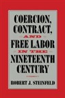 Robert J. Steinfeld, Christopher Tomlins - Coercion, Contract, and Free Labor in the Nineteenth Century