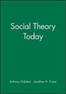 Anthony Giddens, a Giddens, Anthony Giddens, Anthony Giddens, Anthony (London School of Economics and Political Science) Giddens, Jonathan Turner... - Social Theory Today