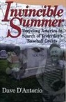 Dave D'Antonio, David D'Antonio - Invincible Summer: Traveling America in Search of Yesterday's Baseball Greats