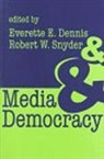 Everette E. Dennis, Everette E. Snyder Dennis, Robert W. Snyder, Everette E. Dennis, Robert W. Snyder - Media and Democracy