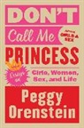 Peggy Orenstein - Don't Call Me Princess