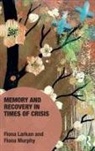 Fiona Larkan, Fiona Murphy Larkan, Fiona Murphy, Fiona (Queen's University Murphy, Fiona Larkan, Fiona Murphy... - Memory and Recovery in Times of Crisis