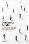 Domenico De Masi - Lavoro 2025. Il futuro dell'occupazione (e della disoccupazione)