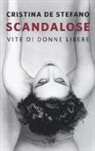 Cristina De Stefano - Scandalose. Vite di donne libere