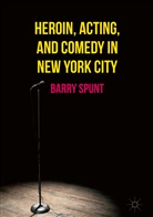 Barry Spunt - Heroin, Acting, and Comedy in New York City