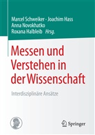 Roxana Halbleib, Joachi Hass, Joachim Hass, Anna Novokhatko, Anna Novokhatko u a, Marcel Schweiker - Messen und Verstehen in der Wissenschaft
