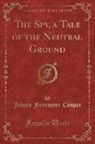 James Fenimore Cooper - The Spy, a Tale of the Neutral Ground (Classic Reprint)