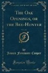 James Fenimore Cooper - The Oak Openings, or the Bee-Hunter, Vol. 1 of 2 (Classic Reprint)