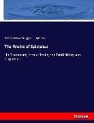 Epictetus, Epiktet, Thomas Wentwort Higginson, Thomas Wentworth Higginson - The Works of Epictetus His Discourses, in four Books, the Enchiridion, and Fragments