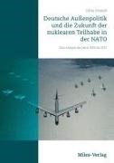 Oliver Schmidt - Deutsche Außenpolitik und die Zukunft der nuklearen Teilhabe in der NATO Eine Analyse der Jahre 2009 bis 2012