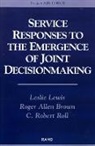 Roger Allen Brown, Leslie Lewis, C.Robert Roll, Robert C. Roll - Service Responses to the Emergence of Joint Decisionmaking