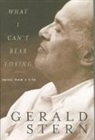 Gerald Stern, Gerald Stern - What I Can't Bear Losing