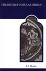 R. I. Moore, R.I. Moore - The Birth of Popular Heresy