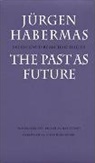 J Habermas, Jurgen Habermas, Jürgen Habermas, Jurgen (Professor of Philosophy Emeritus at the Johann Wolfgang Goethe University in Frankfurt) Habermas, J&amp;, Jürgen Habermas - The Past as Future