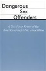 American Psychiatric, American Psychiatric Association - Dangerous Sex Offenders