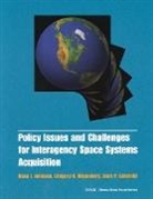 Gregory H Hilgenberg, Gregory H. Hilgenberg, Dana J Johnson, Dana J. Johnson, Liam Sarsfield, Liam P Sarsfield... - Policy Issues and Challenges for Interagency Space System Acquisition