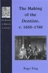 Roger King, Roger (University of Colorado King - The Making of the Dentiste, c. 1650-1760