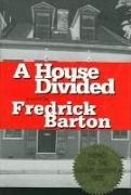 Frederick Barton, Fredrick Barton - A House Divided