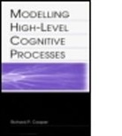 Richard P. Cooper, Cooper Richard P., Richard P. Cooper With Contributi, John Fox, David W. Glasspool, Glasspool David W.... - Modelling High-level Cognitive Processes