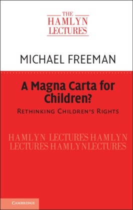 Michael Freeman, Michael (University College London) Freeman - Magna Carta for Children? - Rethinking Children''s Rights