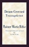 Rainer Rilke, Rainer Maria Rilke - Dream Crowned Traumgekront