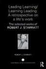 Robert Starratt, Robert (Boston College Starratt, Robert J Starratt, Robert J (Boston College Starratt, Robert J. Starratt - Leading Learning/learning Leading: A Retrospective on a Life''s Work