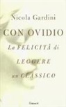 Nicola Gardini - Con Ovidio. La felicità di leggere un classico
