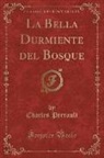 Charles Perrault - La Bella Durmiente del Bosque (Classic Reprint)