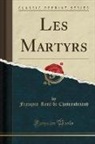 Francois-Rene de Chateaubriand, François-René de Chateaubriand - Les Martyrs (Classic Reprint)
