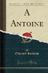 Edmond Rostand - A Antoine (Classic Reprint)