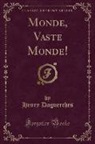 Henry Daguerches - Monde, Vaste Monde! (Classic Reprint)