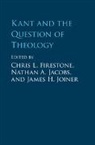 EDITED BY CHRIS FIRE, Chris (Trinity International University Firestone, Chris L Firestone, Chris L. Firestone, Chris L. (Trinity International Univers Firestone, Chris (Trinity International University Firestone... - Kant and the Question of Theology