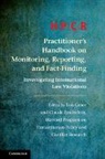 Program on Humanitarian Policy and Conflict Resear, Claude Bruderlein, Bruderlein Claude, Rob Grace, Program on Humanitarian Policy and Confl, Program on Humanitarian Policy and Conflict Research - Hpcr Practitioner s Handbook on Monitoring, Reporting, and Fact Findin